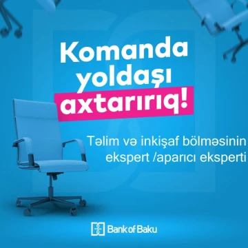 Təlim və inkişaf bölməsinin ekspert /aparıcı eksperti vəzifəsi üzrə vakansiya