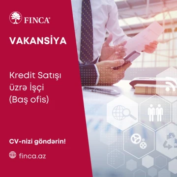 FINCA Azerbaijan Baş ofisinə Kredit Satışı üzrə İşçi vəzifəsinə vakansiya elan edib