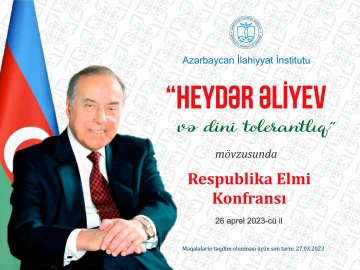 “Heydər Əliyev və dini tolerantlıq” mövzusunda Respublika Elmi Konfrans keçiriləcək