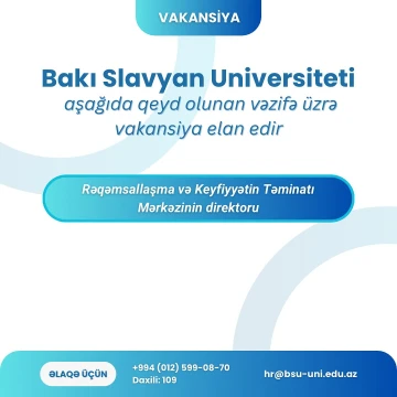 Bakı Slavyan Universiteti Rəqəmsallaşma və Keyfiyyətin Təminatı Mərkəzinin direktoru vəzifəsinə vakansiya elan edir