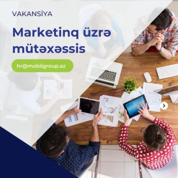 "Marketinq üzrə mütəxəssis” vəzifəsi üzrə vakansiya