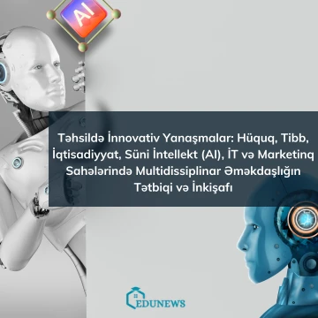 Təhsildə İnnovativ Yanaşmalar: Hüquq,  Tibb, İqtisadiyyat, Süni İntellekt (AI), İT və Marketinq Sahələrində Multidissiplinar Əməkdaşlığın Tətbiqi və İnkişafı