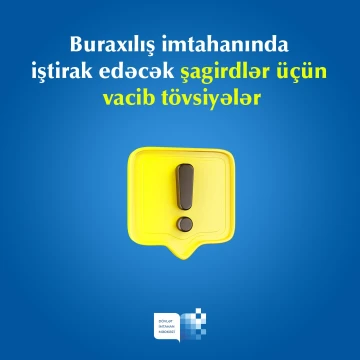 Buraxılış imtahanında iştirak edəcək şagirdlər üçün vacib tövsiyələr
