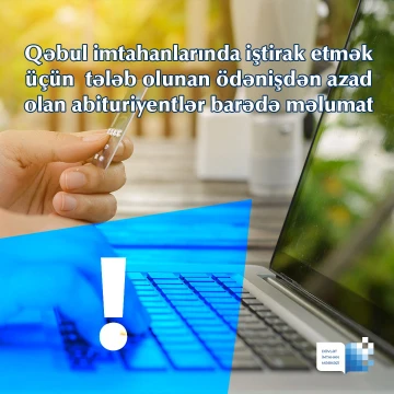 Qəbul imtahanlarında iştirak etmək üçün tələb olunan ödənişdən azad olan abituriyentlər barədə məlumat
