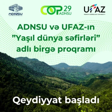 “ADNSU və UFAZ-ın Yaşıl dünya səfirləri” adlı birgə proqramına qeydiyyat açıq elan edilir