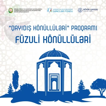 “Qayıdış Könüllüləri” Proqramı çərçivəsində “Füzuli Könüllüləri” qrupuna qəbula start verilir!