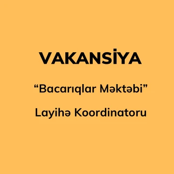 “Bacarıqlar Məktəbi” layihəsində Layihə koordinatoru (tam ştat) vakansiyası
