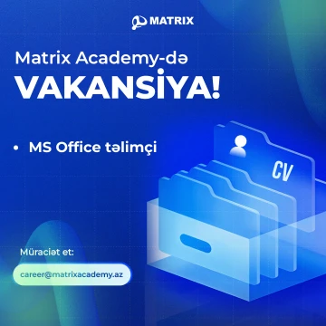 Matrix Academy-də MS Office proqramları üzrə təlimçi vakansiyası mövcuddur.