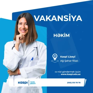 "Kaspi" Təhsil Şirkəti Həkim vəzifəsi üzrə vakansiya elan edir
