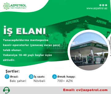 Yanacaqdoldurma məntəqəsinə kassir-operator (yanacaq vuran şəxs) tələb olunur