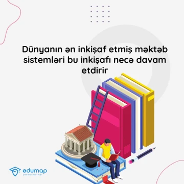 Dünyanın ən inkişaf etmiş məktəb sistemləri bu inkişafı necə davam etdirir