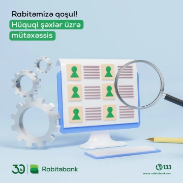“Rabitəbank” ASC Bakı, Gəncə və Lənkəran filiallarına hüquqi şəxslər üzrə əməliyyatçı  vakansiyasına  işə qəbul elan edir