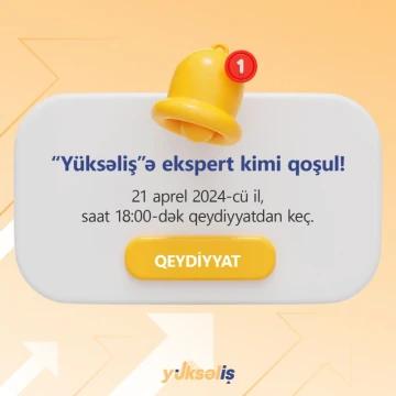 “Yüksəliş” müsabiqəsi üçün qiymətləndirici ekspertlərin qeydiyyatı davam edir!