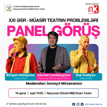 “XXI əsr – Müasir Teatrın Problemləri” mövzusunda ÖDƏNİŞSİZ panel müzakirə təşkil olunacaq