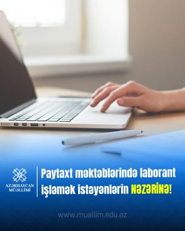 Paytaxt məktəblərində laborant işləmək istəyənlərin NƏZƏRİNƏ!