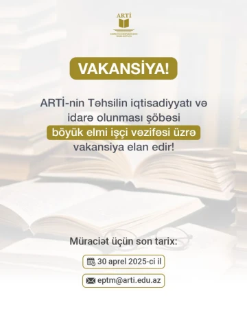 Təhsilin iqtisadiyyatı və idarə olunması şöbəsi böyük elmi işçi vəzifəsi üzrə vakansiya elan edir