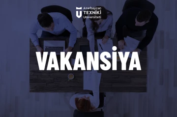 AzTU-nun Strateji inkişaf şöbəsinə təhlil və risklərin idarə edilməsi mütəxəssisi vəzifəsinə vakansiya elan olunur