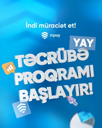 “MPAY”də karyeranı, bilik və bacarıqlarını inkişaf etdirmək üçün əla fürsət!