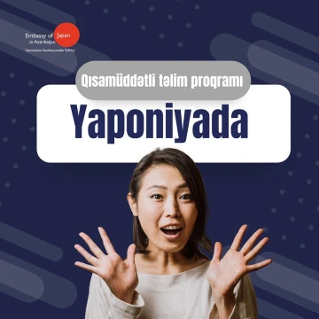 “2023-cü il Yapon dili üzrə bacarıqlı şəxslərin Yaponiyada qısamüddətli təlim proqramı” üzrə seçimlər açıq elan olunur