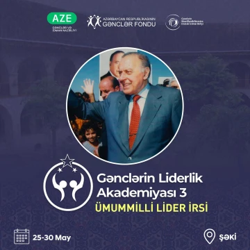"Gənclərin Liderlik Akademiyası 3” Ümummilli Lider İrsi düşərgəsi