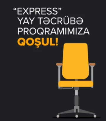 "Express" Yay Təcrübə Proqramı ilə həm öyrən, həm də gələcəyinə yatırım et!