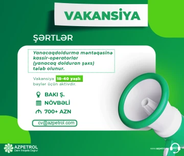 Yanacaqdoldurma məntəqəsinə kassir-operator (yanacaq dolduran şəxs) tələb olunur