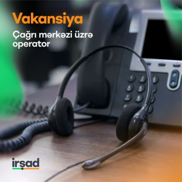 "Çağrı mərkəzi üzrə operator" vakansiyası