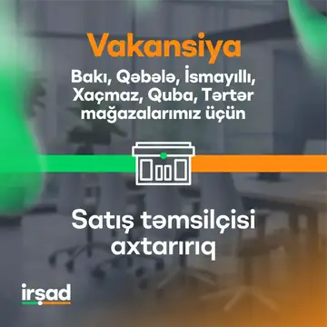 Bakı, Qəbələ, İsmayıllı, Xaçmaz, Quba, Tərtər mağazalarımız üzrə "Satış təmsilçisi" vakansiyası