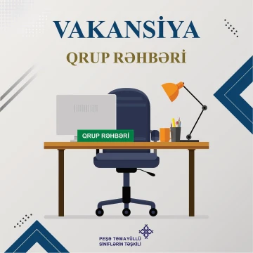 “Peşə təmayüllü siniflər” 2023-2024-cü tədris ili üçün “Qrup rəhbəri” vəzifəsinə işçi qəbulunu elan edir!