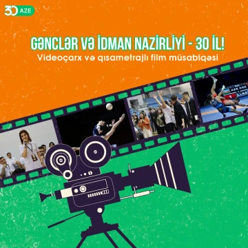 Gənclər və İdman Nazirliyi videoçarx və qısametrajlı film müsabiqəsi elan edir!