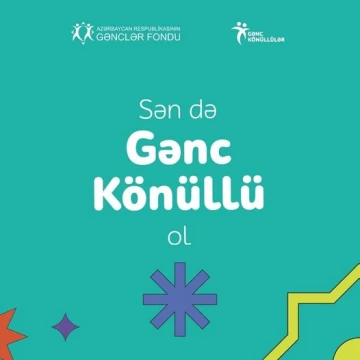 GƏNC KÖNÜLLÜ olmaq istəyənlər üçün könüllü qeydiyyatına start verilir