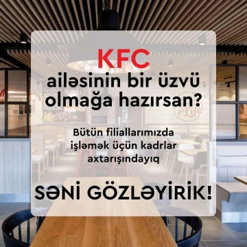 KFC ailəsinə qoşulmaq istəyən yeni əməkdaşlar axtarılır
