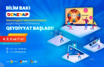 Bilim Bakı mərkəzinin “Deneyap” texnologiya laboratoriyasına şagird seçimi imtahanına qeydiyyat başladı