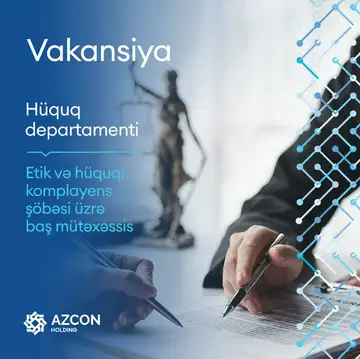 AZCON Holding Hüquq departamentinə Etik və hüquqi komplayens şöbəsi üzrə baş mütəxəssis vəzifəsinə vakansiya elan edir