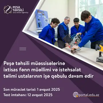 Peşə təhsili müəssisələrinə ixtisas fənn müəllimləri və istehsalat təlimi ustalarının işə qəbulu üzrə müsabiqəyə start verilir