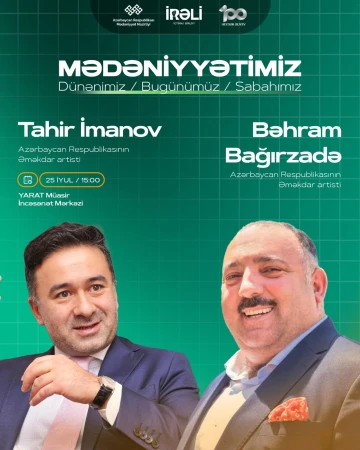 “MədəniyyətimİZ” layihəsinin növbəti görüşü Tahir İmanov və Bəhram Bağırzadə ilə olacaq