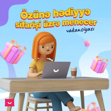 “Umico Market” "Özünə Hədiyyə Sifarişi üzrə Menecer" vakansiyasını elan edir!