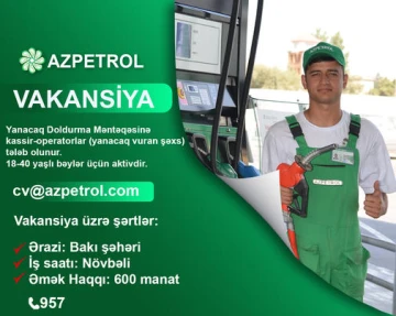 Yanacaq Doldurma Məntəqəsinə kassir-operatorlar (yanacaq vuran şəxs) tələb olunur