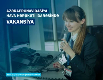 “Azərbaycan Hava Yolları” Qapalı Səhmdar Cəmiyyəti aşağıda qeyd edilən vakansiyalara işə qəbul elan edir