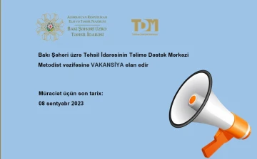 Təlimə Dəstək Mərkəzi aşağıdakı ixtisaslar üzrə Metodist vəzifəsinə VAKANSİYA elan edir