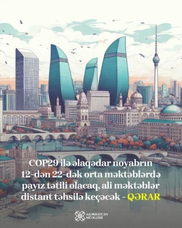 COP29-la əlaqədar şagirdlər payız tətilinə buraxılacaq, Bakı, Sumqayıt və Abşeronda tələbələr distant təhsil alacaq