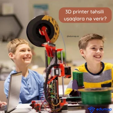 3D printer təhsili uşaqlara nə verir?