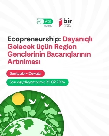 “Ecopreneurship: Dayanıqlı Gələcək üçün Region Gənclərinin Bacarıqlarının Artırılması” layihəsinə qeydiyyat başladı