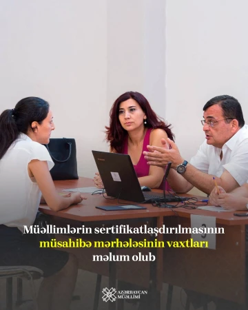 Təhsilverənlərin sertifikatlaşdırılması prosesinin müsahibə mərhələsinin vaxtı bəlli olub