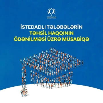 İstedadlı tələbələrin təhsil haqqının ödənilməsi üzrə müsabiqəyə start verilir!
