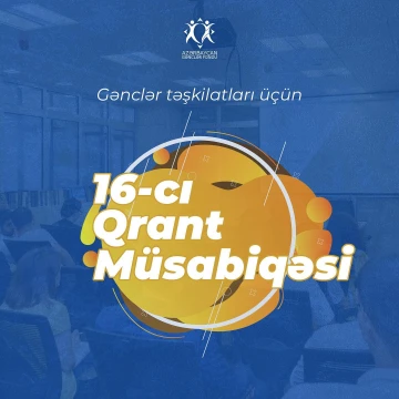 Azərbaycan Respublikasının Gənclər Fondu gənclər təşkilatları üçün 16-cı qrant müsabiqəsi çərçivəsində yerli və beynəlxalq layihə müraciətlərinin qəbulunu elan edir!