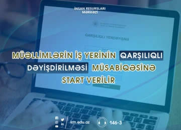 Müəllimlərin iş yerinin qarşılıqlı dəyişdirilməsinə başlanılır