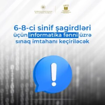 6-8-ci sinif şagirdləri üçün informatika fənni üzrə 3 dildə sınaq imtahanı keçiriləcək!