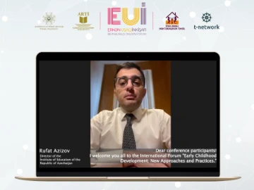 “Erkən uşaq inkişafı: yeni yanaşmalar və təcrübələr” adlı beynəlxalq onlayn forum keçirilib