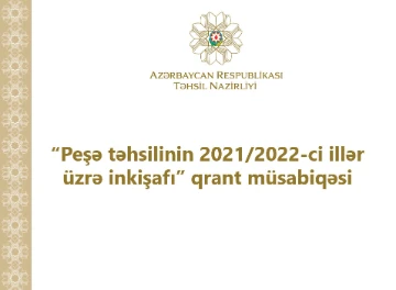 “Peşə təhsilinin 2021/2022-ci illər üzrə inkişafı” qrant müsabiqəsi